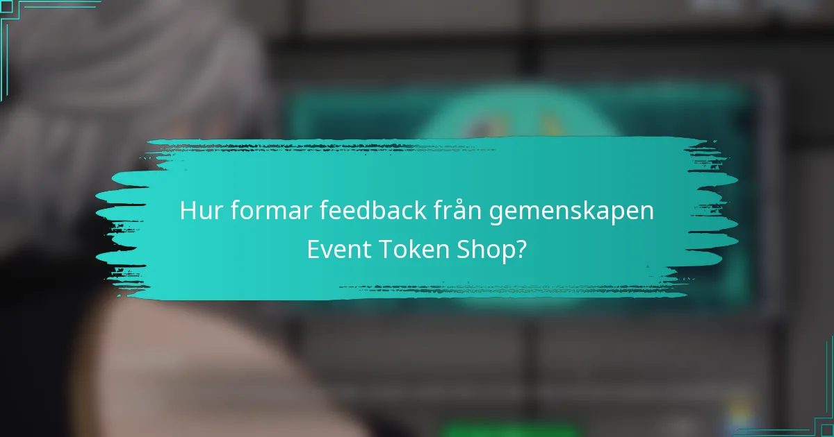 Hur formar feedback från gemenskapen Event Token Shop?