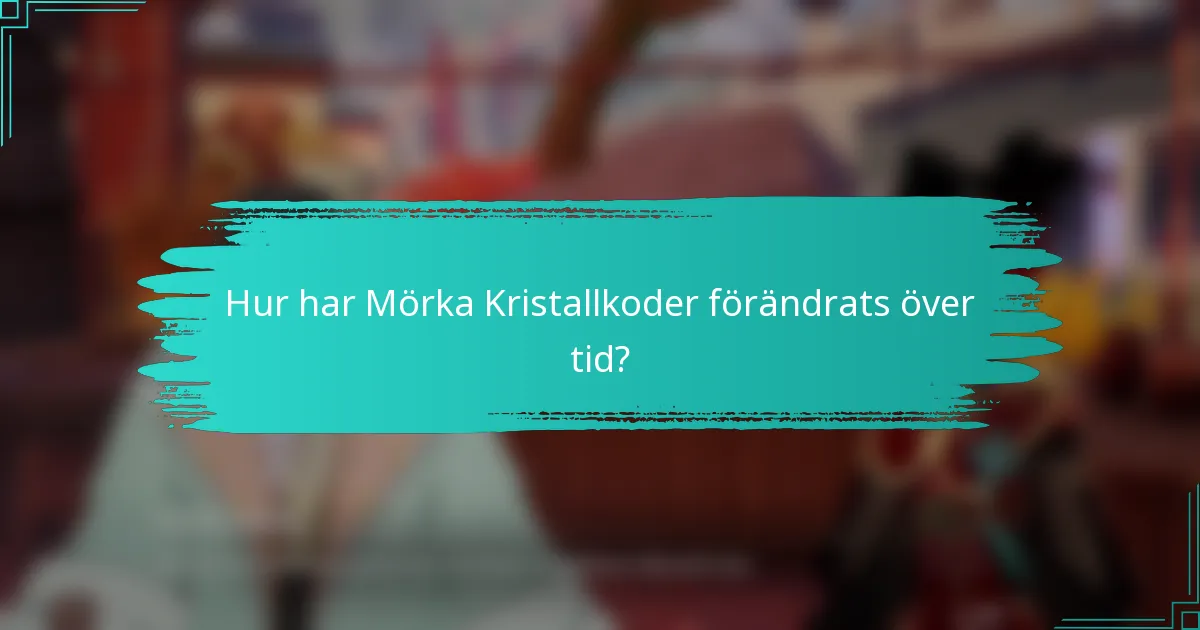 Hur har Mörka Kristallkoder förändrats över tid?