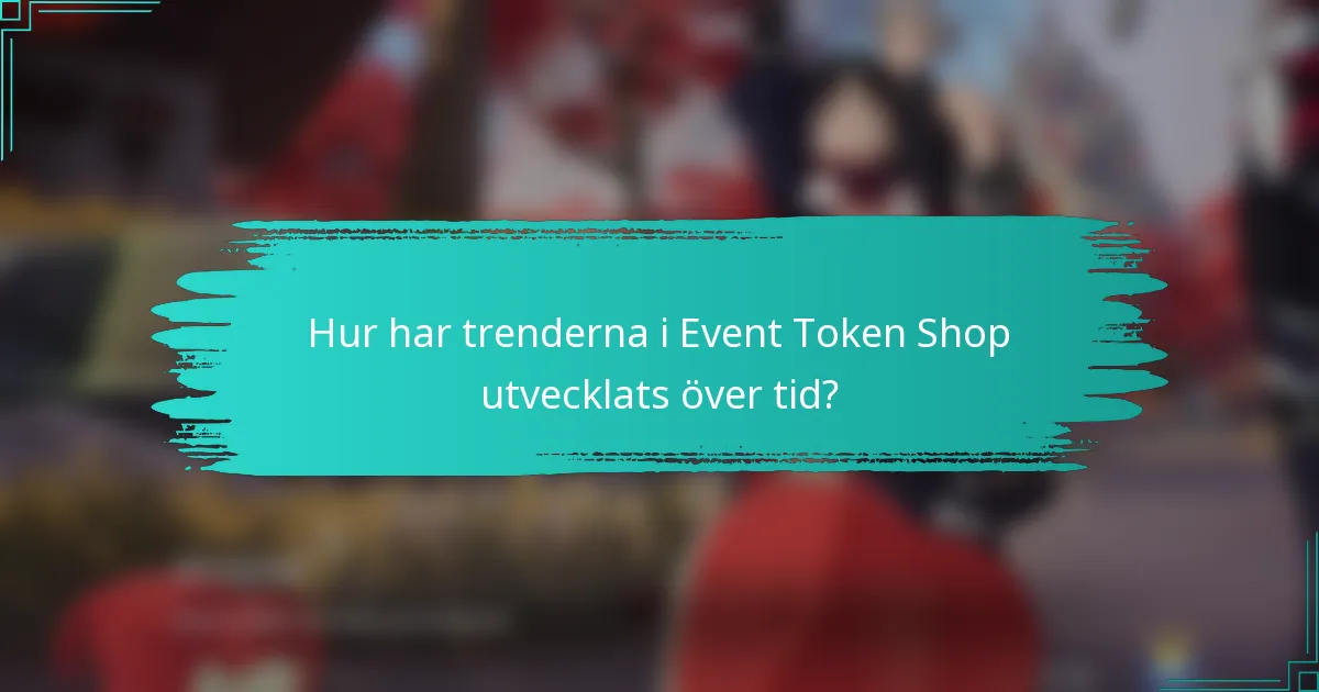Hur har trenderna i Event Token Shop utvecklats över tid?