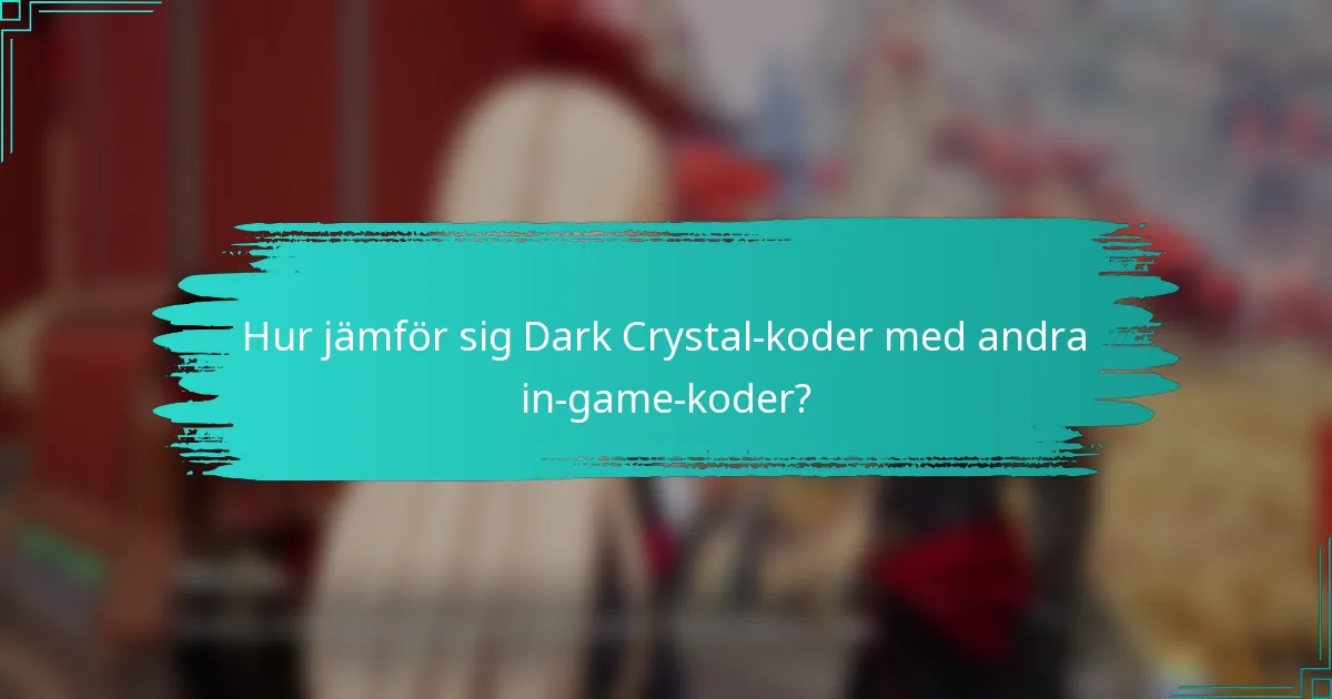 Hur jämför sig Dark Crystal-koder med andra in-game-koder?