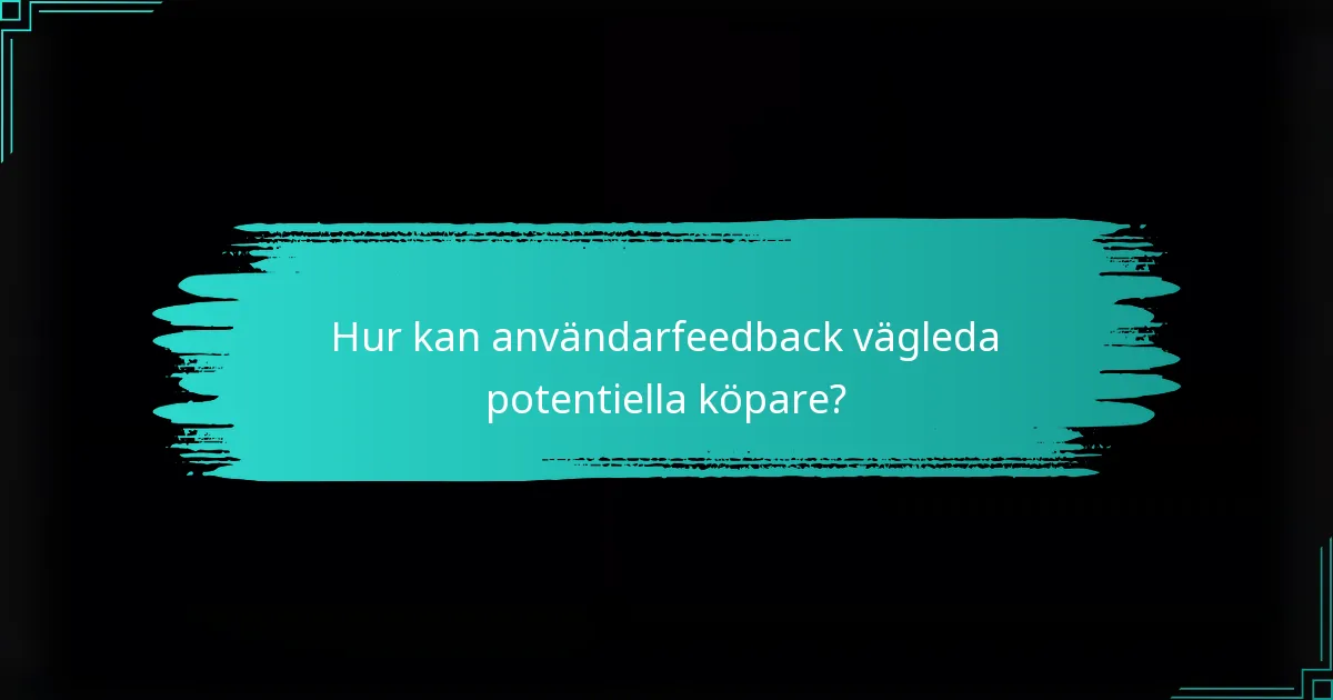 Hur kan användarfeedback vägleda potentiella köpare?
