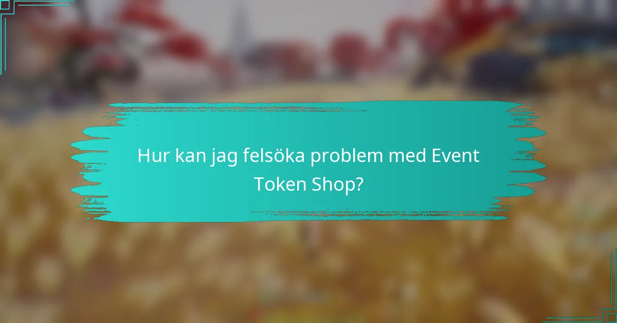 Hur kan jag felsöka problem med Event Token Shop?