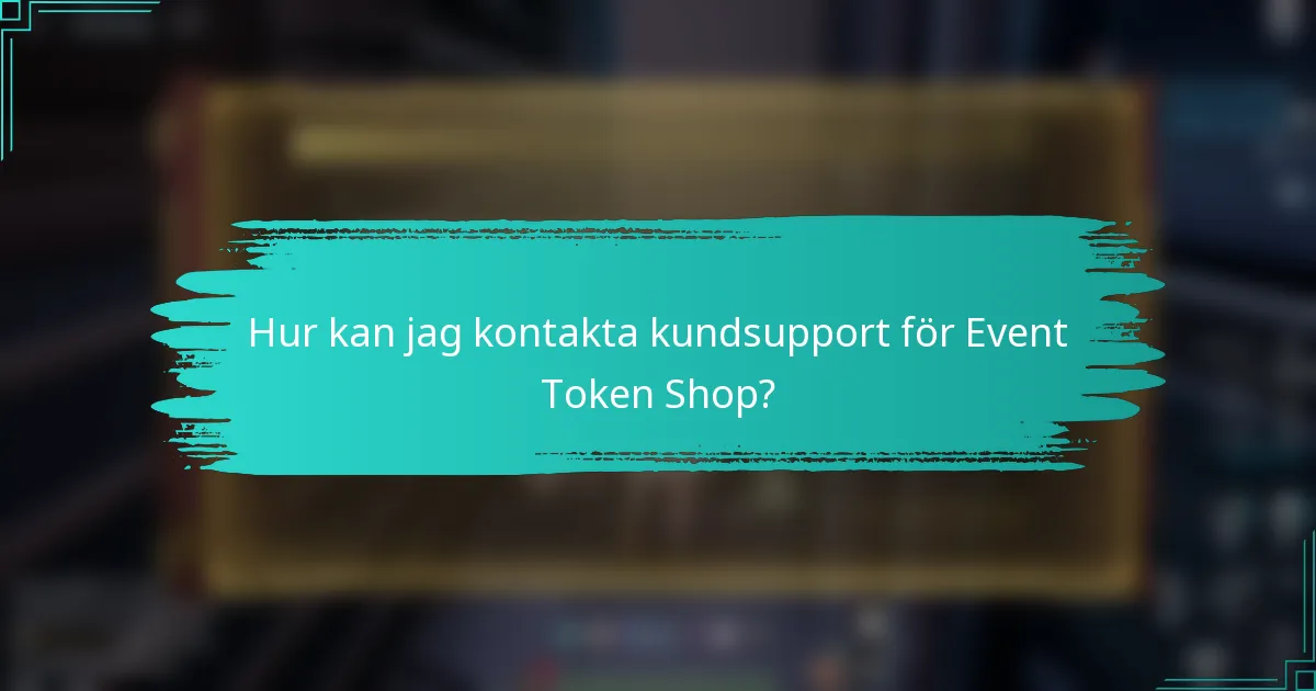 Hur kan jag kontakta kundsupport för Event Token Shop?