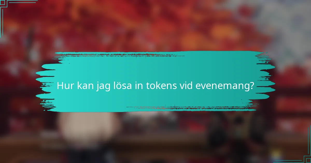 Hur kan jag lösa in tokens vid evenemang?