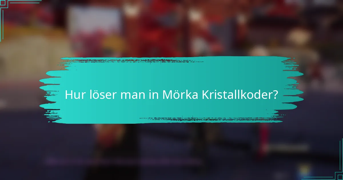 Hur löser man in Mörka Kristallkoder?