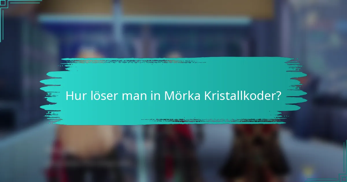 Hur löser man in Mörka Kristallkoder?