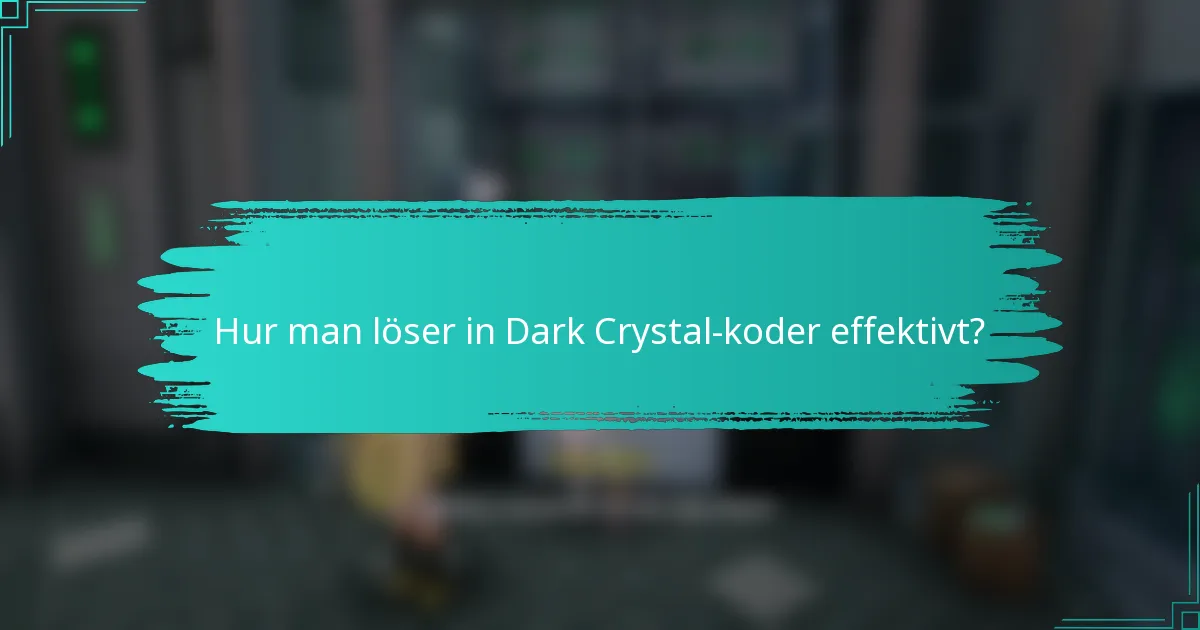 Hur man löser in Dark Crystal-koder effektivt?