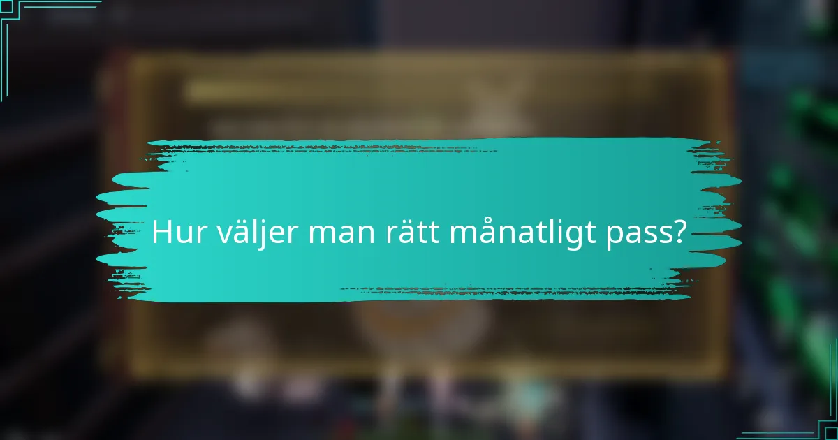Hur väljer man rätt månatligt pass?