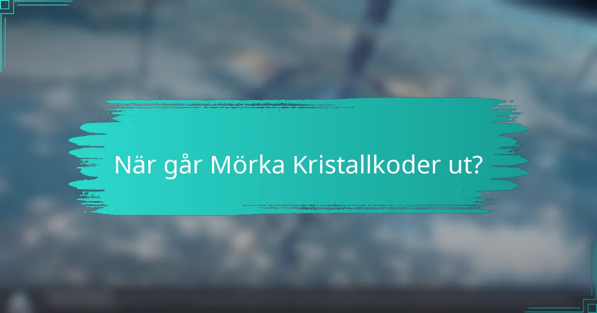 När går Mörka Kristallkoder ut?