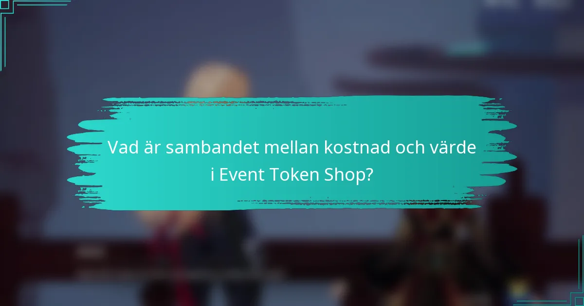 Vad är sambandet mellan kostnad och värde i Event Token Shop?