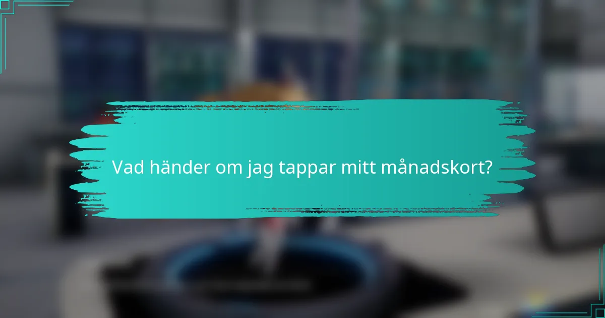 Vad händer om jag tappar mitt månadskort?