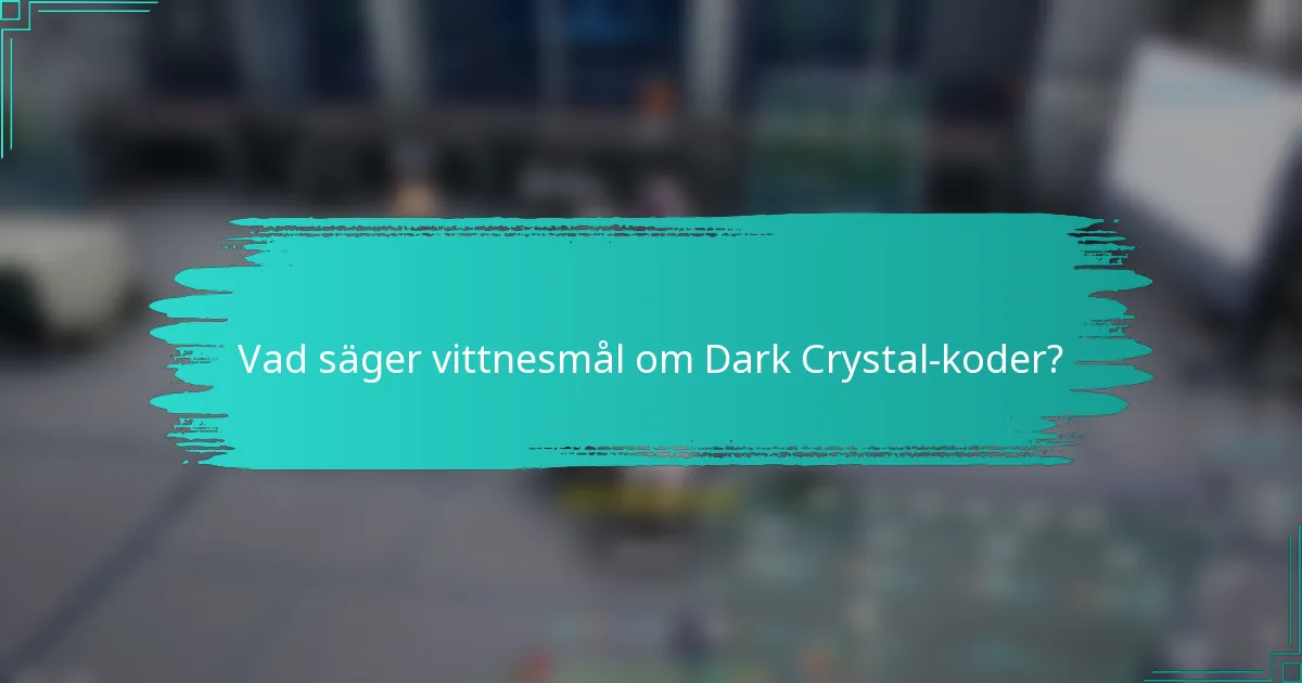Vad säger vittnesmål om Dark Crystal-koder?