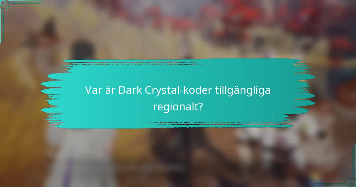 Var är Dark Crystal-koder tillgängliga regionalt?