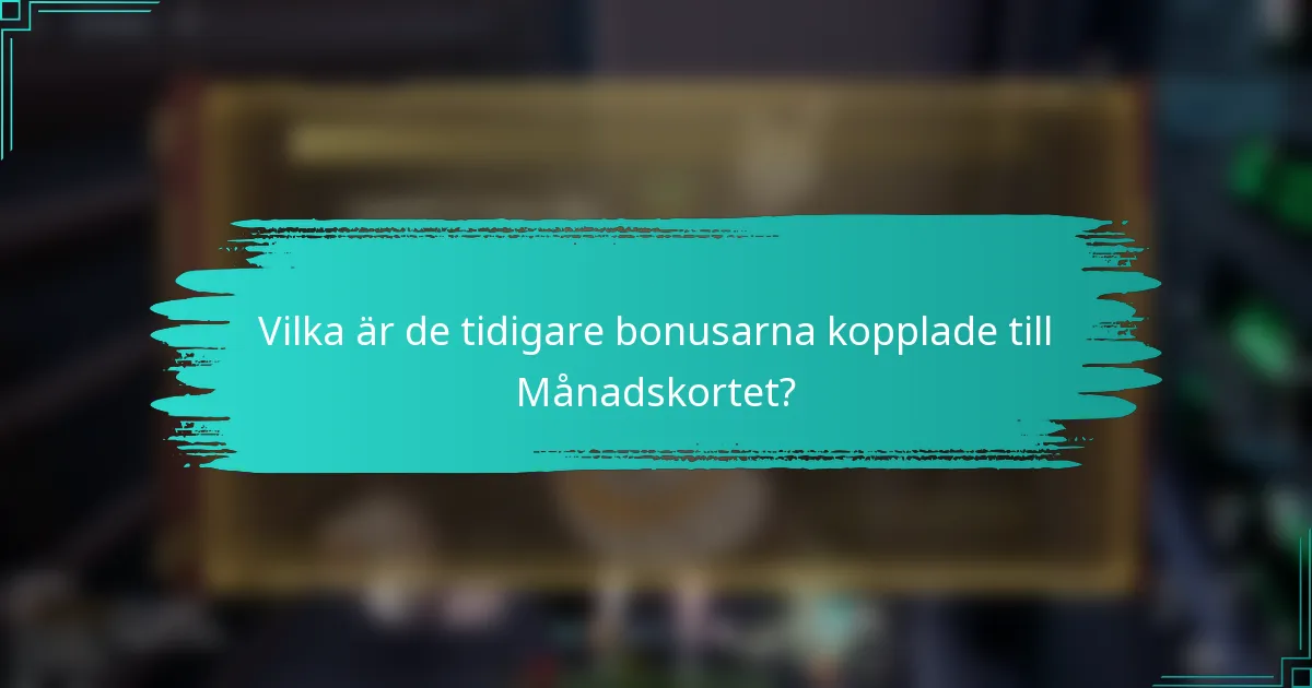 Vilka är de tidigare bonusarna kopplade till Månadskortet?