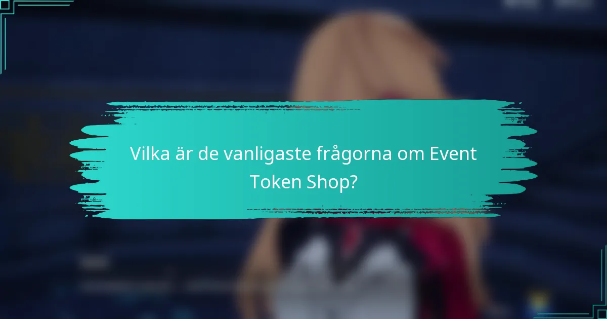 Vilka är de vanligaste frågorna om Event Token Shop?