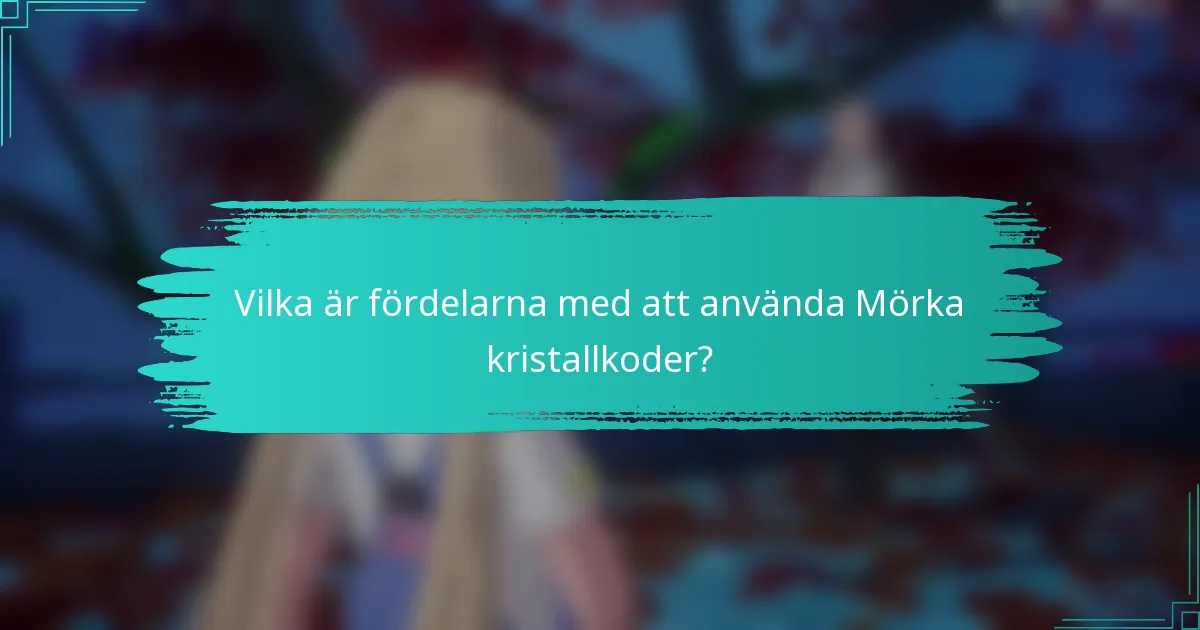 Vilka är fördelarna med att använda Mörka kristallkoder?