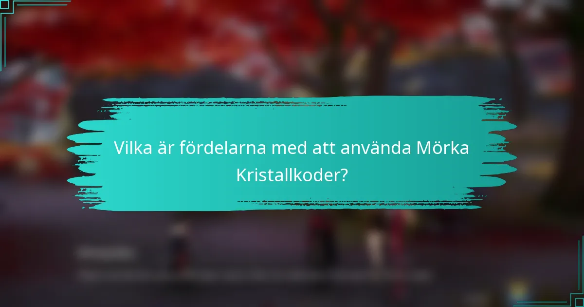 Vilka är fördelarna med att använda Mörka Kristallkoder?