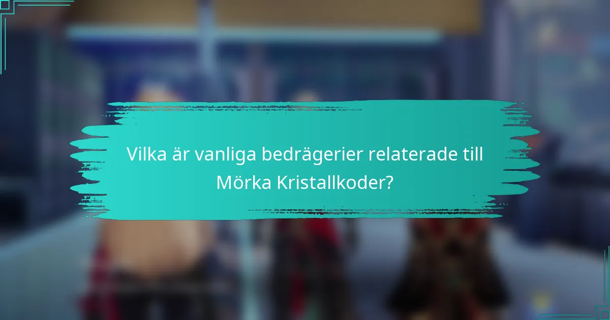 Vilka är vanliga bedrägerier relaterade till Mörka Kristallkoder?
