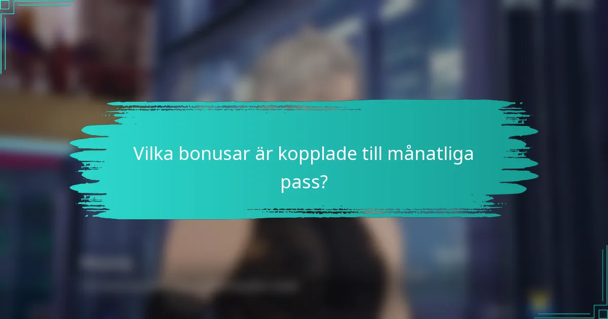 Vilka bonusar är kopplade till månatliga pass?