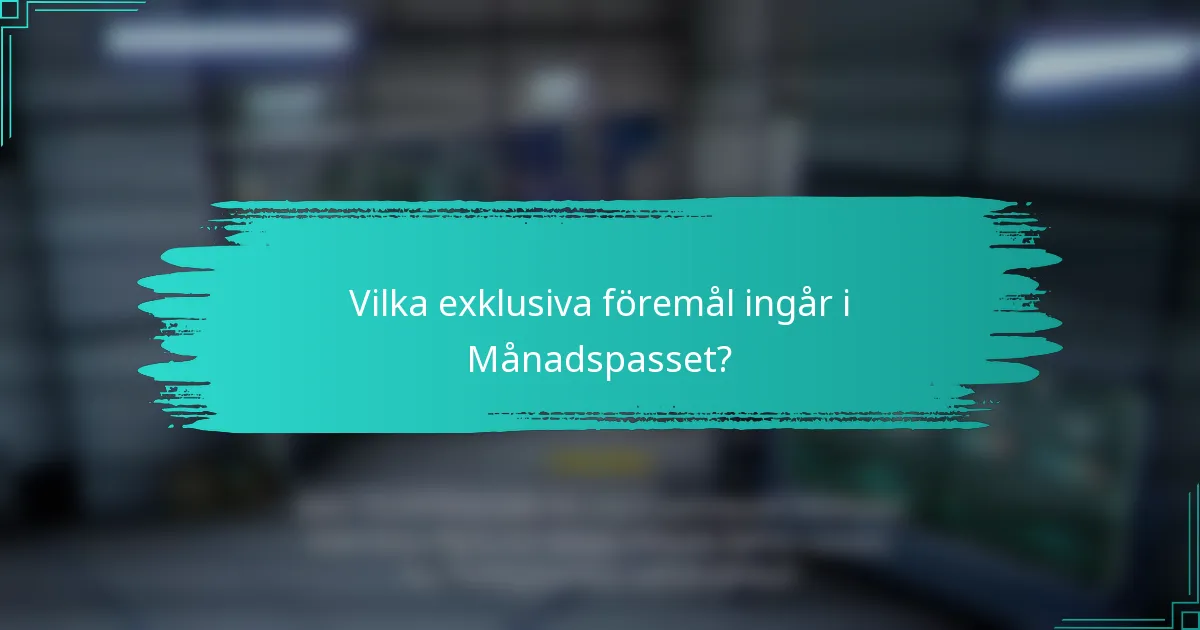 Vilka exklusiva föremål ingår i Månadspasset?