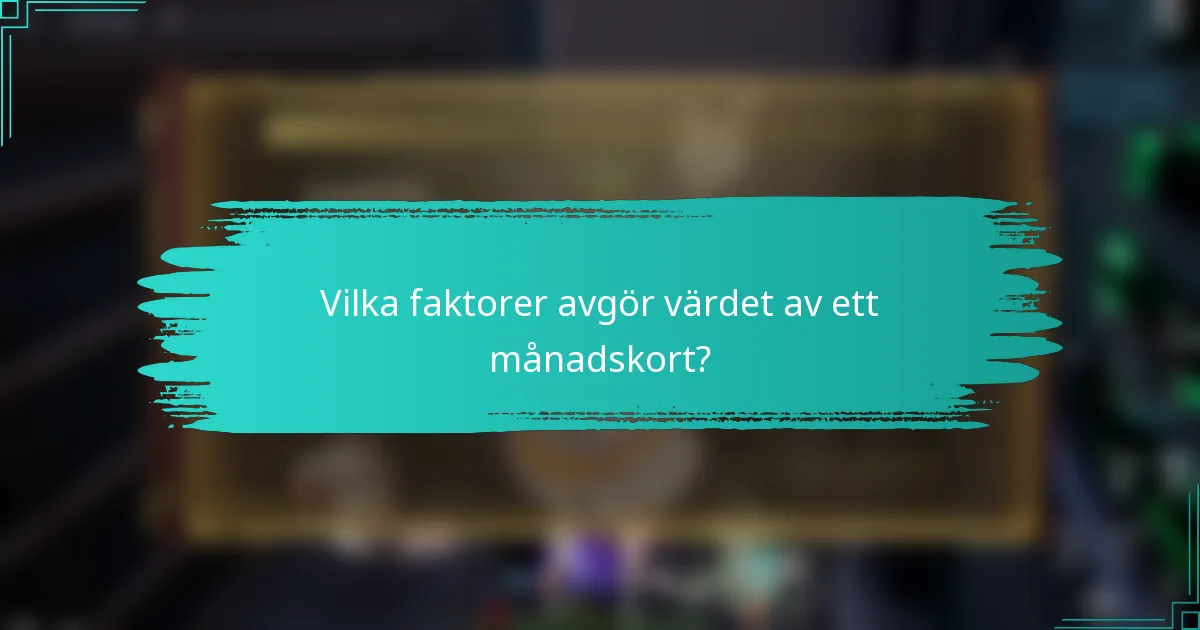 Vilka faktorer avgör värdet av ett månadskort?
