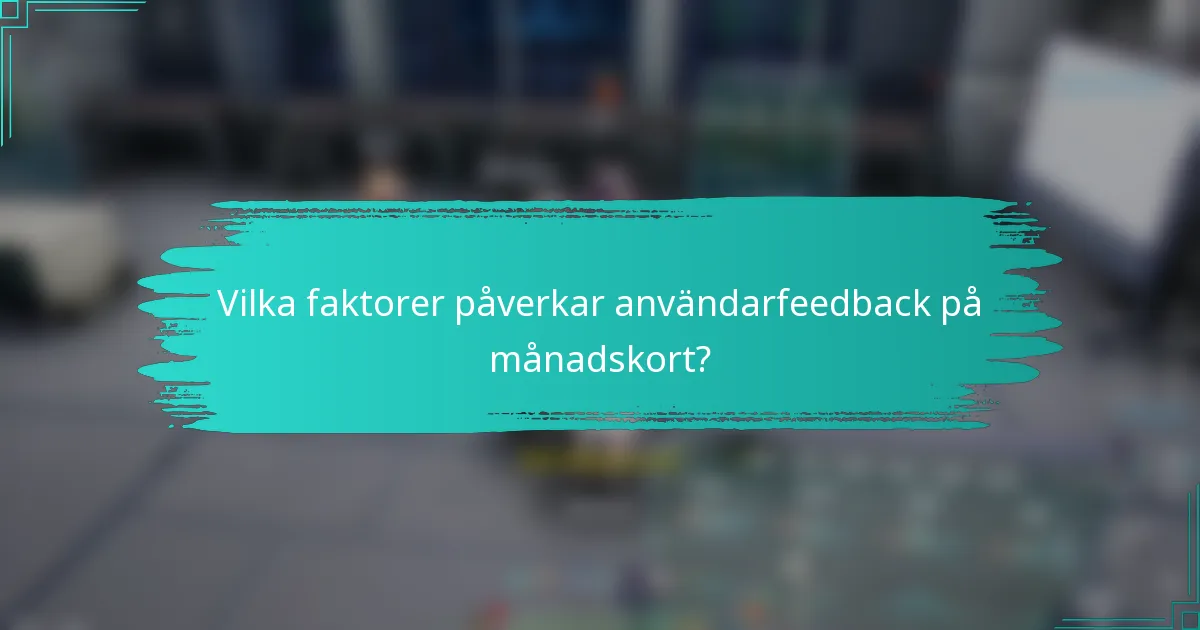 Vilka faktorer påverkar användarfeedback på månadskort?