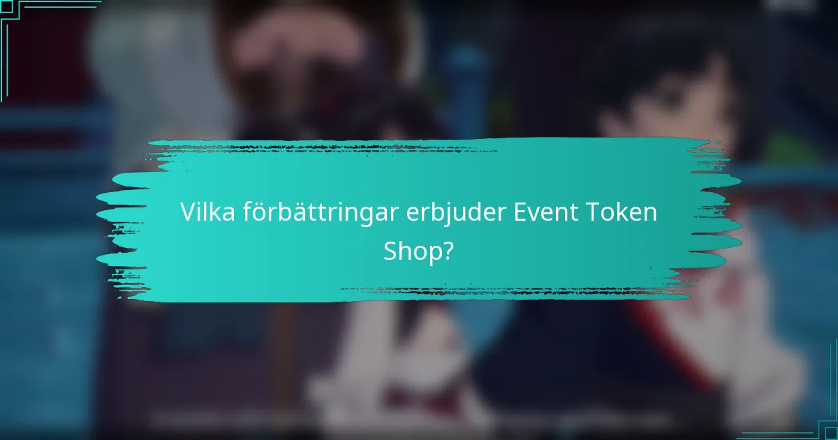Vilka förbättringar erbjuder Event Token Shop?