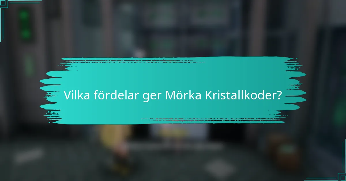 Vilka fördelar ger Mörka Kristallkoder?