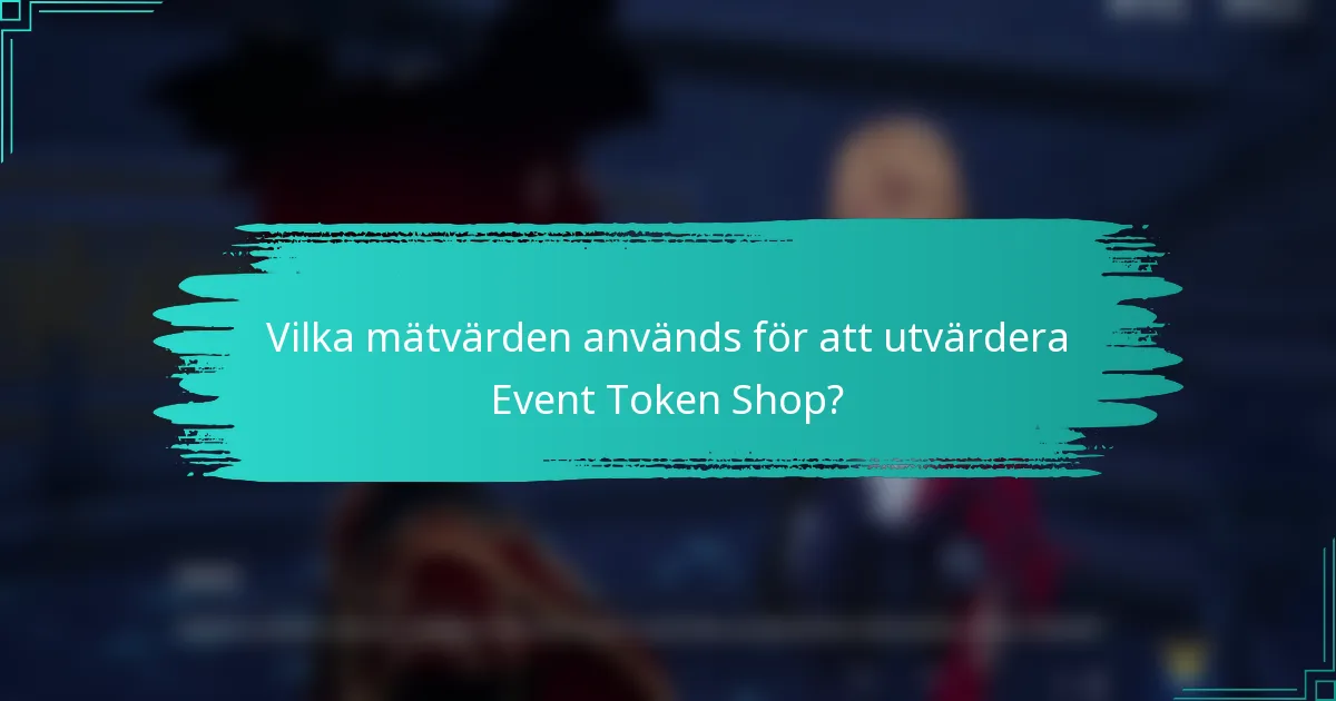 Vilka mätvärden används för att utvärdera Event Token Shop?