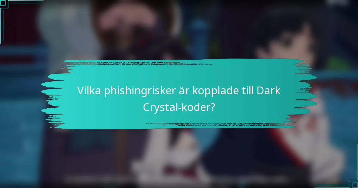 Vilka phishingrisker är kopplade till Dark Crystal-koder?