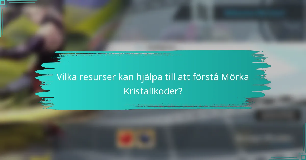 Vilka resurser kan hjälpa till att förstå Mörka Kristallkoder?