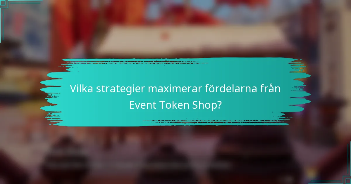 Vilka strategier maximerar fördelarna från Event Token Shop?