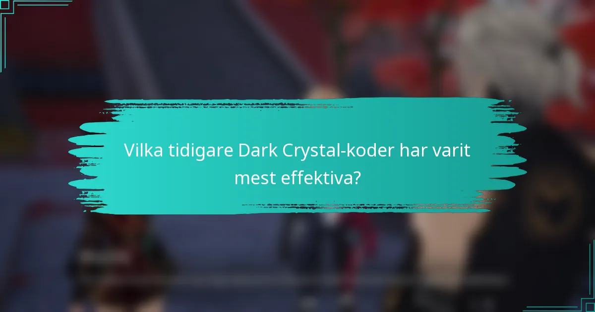 Vilka tidigare Dark Crystal-koder har varit mest effektiva?