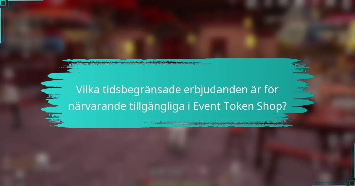 Vilka tidsbegränsade erbjudanden är för närvarande tillgängliga i Event Token Shop?
