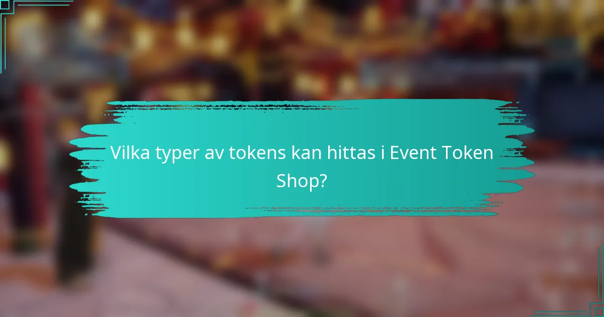 Vilka typer av tokens kan hittas i Event Token Shop?