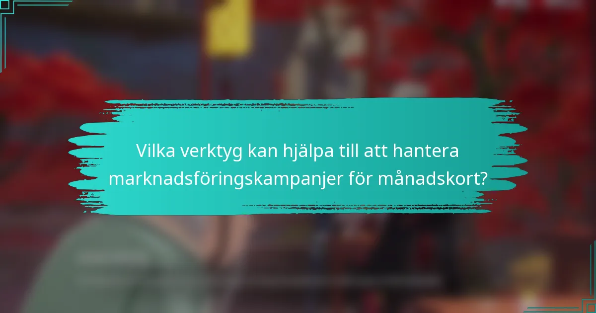 Vilka verktyg kan hjälpa till att hantera marknadsföringskampanjer för månadskort?